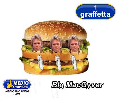 Medioshopping Big MacGyver