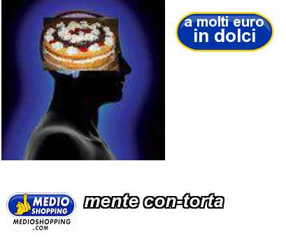 Medioshopping mente con-torta