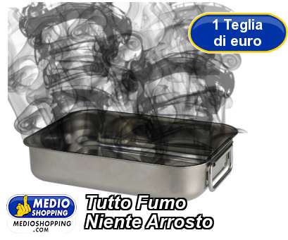 Medioshopping Tutto Fumo Niente Arrosto