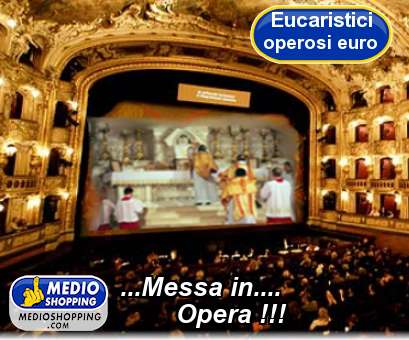 Medioshopping ...Messa in....         Opera !!!