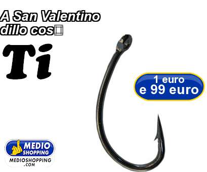 Medioshopping A San Valentino dillo cos: