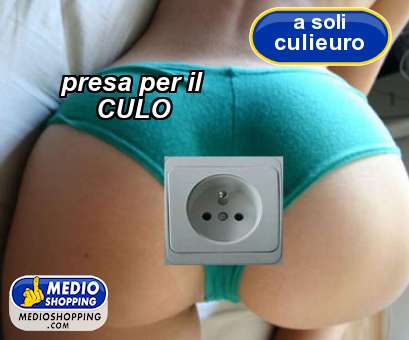 Medioshopping presa per il            CULO