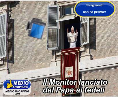 Medioshopping Il Monitor lanciato  dal Papa ai fedeli