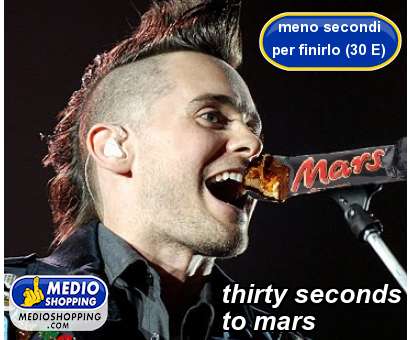 thirty seconds       to mars
