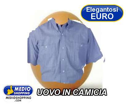 Medioshopping UOVO IN CAMICIA