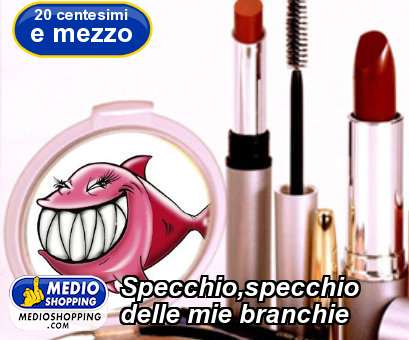 Medioshopping Specchio,specchio delle mie branchie