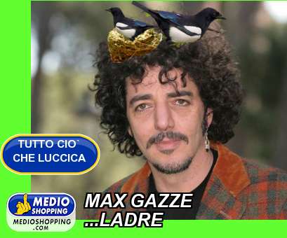 MAX GAZZE ...LADRE