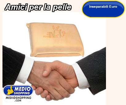 Medioshopping Amici per la pelle