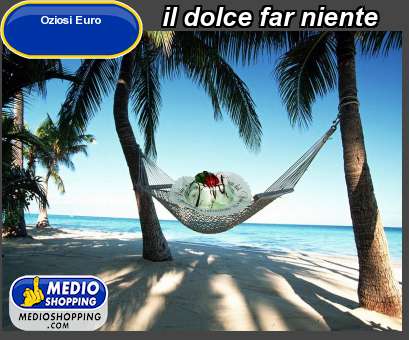 Medioshopping il dolce far niente