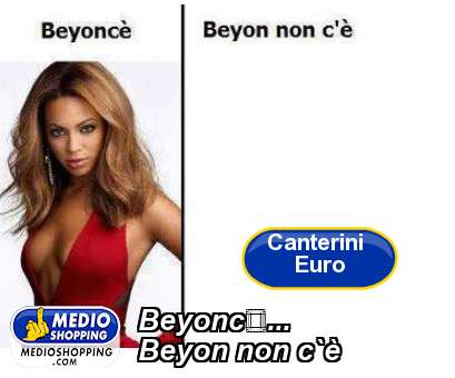 Medioshopping Beyonc.... Beyon non c`