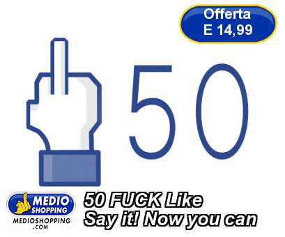 Medioshopping 50 FUCK Like Say it! Now you can