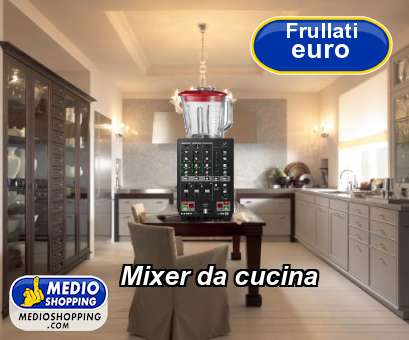 Medioshopping Mixer da cucina