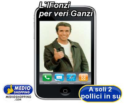 Medioshopping L`IFonzi per veri Ganzi