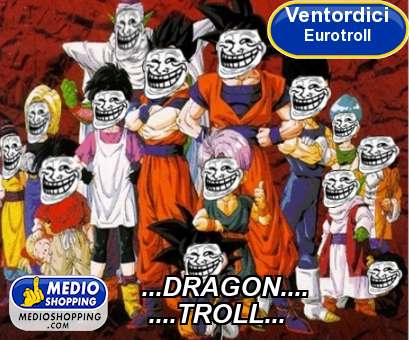 Medioshopping ...DRAGON....     ....TROLL...