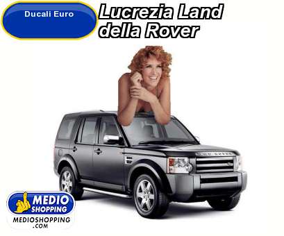 Lucrezia Land della Rover