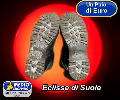 Medioshopping Eclisse di Suole