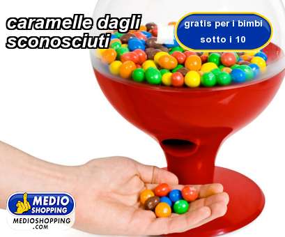 Medioshopping caramelle dagli sconosciuti