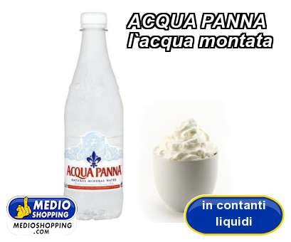 Medioshopping ACQUA PANNA l`acqua montata