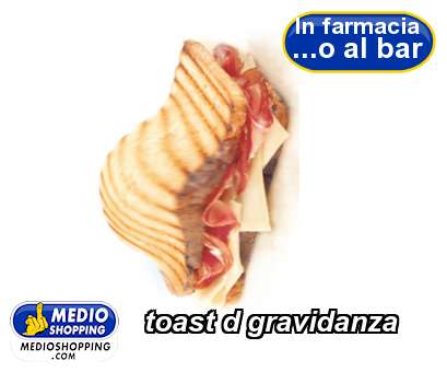 Medioshopping toast d gravidanza