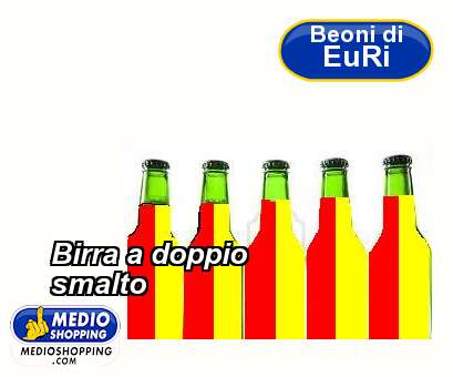 Medioshopping Birra a doppio smalto