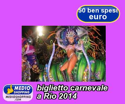 Medioshopping biglietto carnevale  a Rio 2014