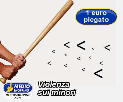 Medioshopping Violenza sui minori