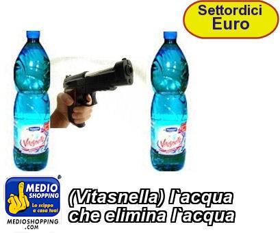 Medioshopping (Vitasnella) l`acqua che elimina l`acqua