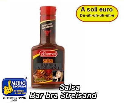 Medioshopping Salsa  Bar-bra Streisand