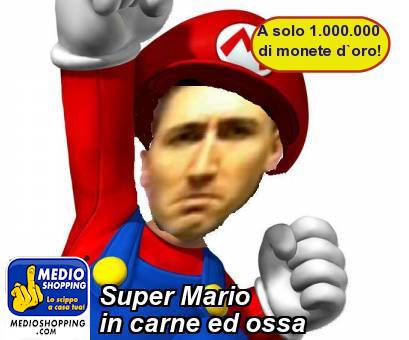 Medioshopping Super Mario in carne ed ossa