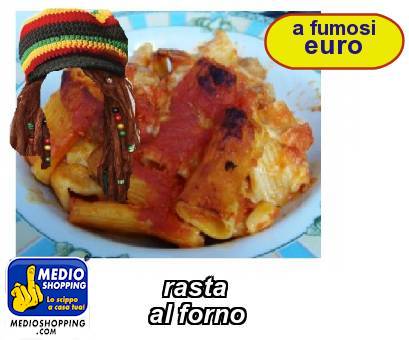 Medioshopping rasta         al forno