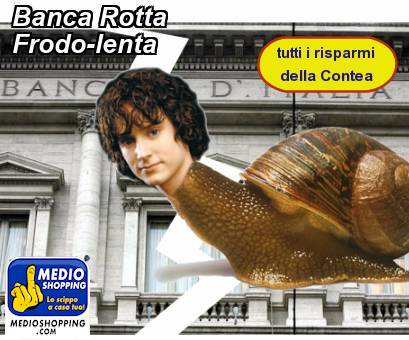 Medioshopping Banca Rotta Frodo-lenta