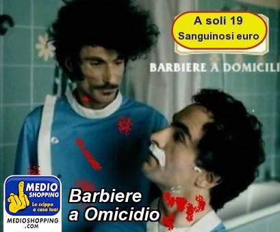 Medioshopping Barbiere a Omicidio