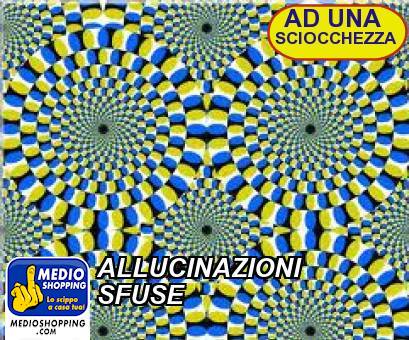 Medioshopping ALLUCINAZIONI  SFUSE