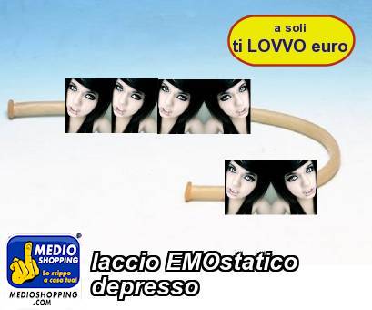 Medioshopping laccio EMOstatico depresso