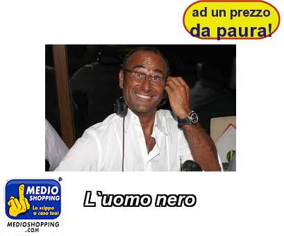 Medioshopping L`uomo nero