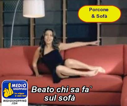 Medioshopping Beato chi sa fa`        sul sof