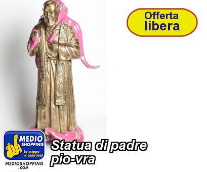 Medioshopping Statua di padre pio-vra