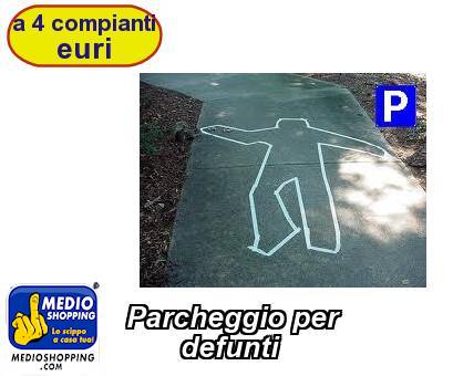 Medioshopping Parcheggio per           defunti