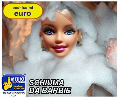 Medioshopping SCHIUMA DA BARBIE