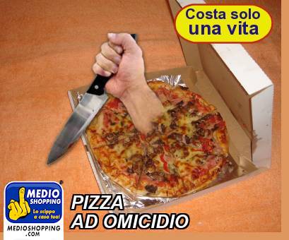 Medioshopping PIZZA AD OMICIDIO