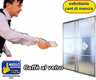 Medioshopping Caff al vetro