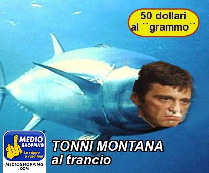 Medioshopping TONNI MONTANA al trancio