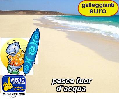 Medioshopping pesce fuor          d`acqua