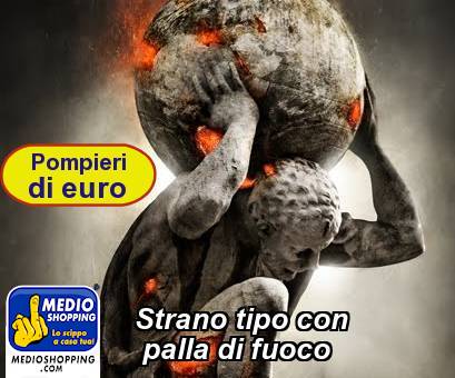 Medioshopping Strano tipo con      palla di fuoco