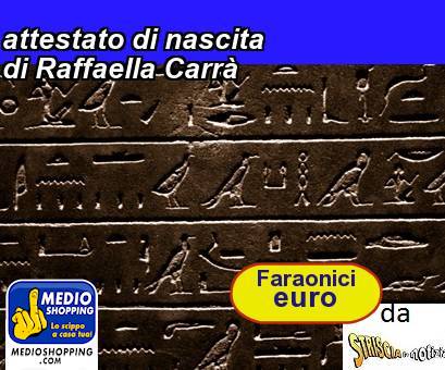 Medioshopping attestato di nascita di Raffaella Carr