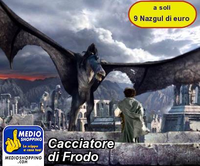 Medioshopping Cacciatore di Frodo