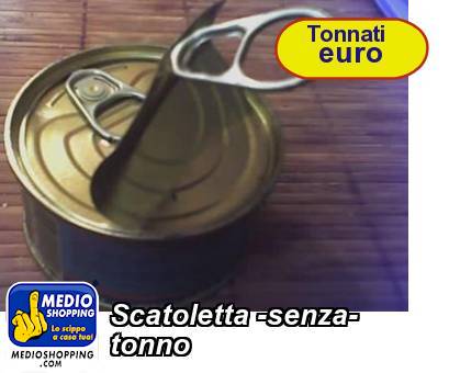 Medioshopping Scatoletta -senza- tonno