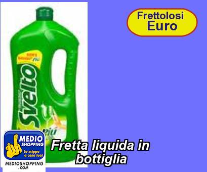 Medioshopping Fretta liquida in         bottiglia