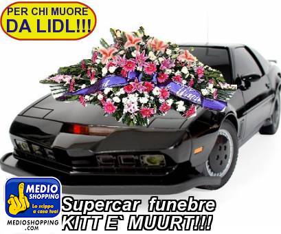 Medioshopping Supercar  funebre KITT E` MUURT!!!