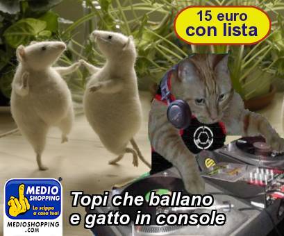 Medioshopping Topi che ballano e gatto in console